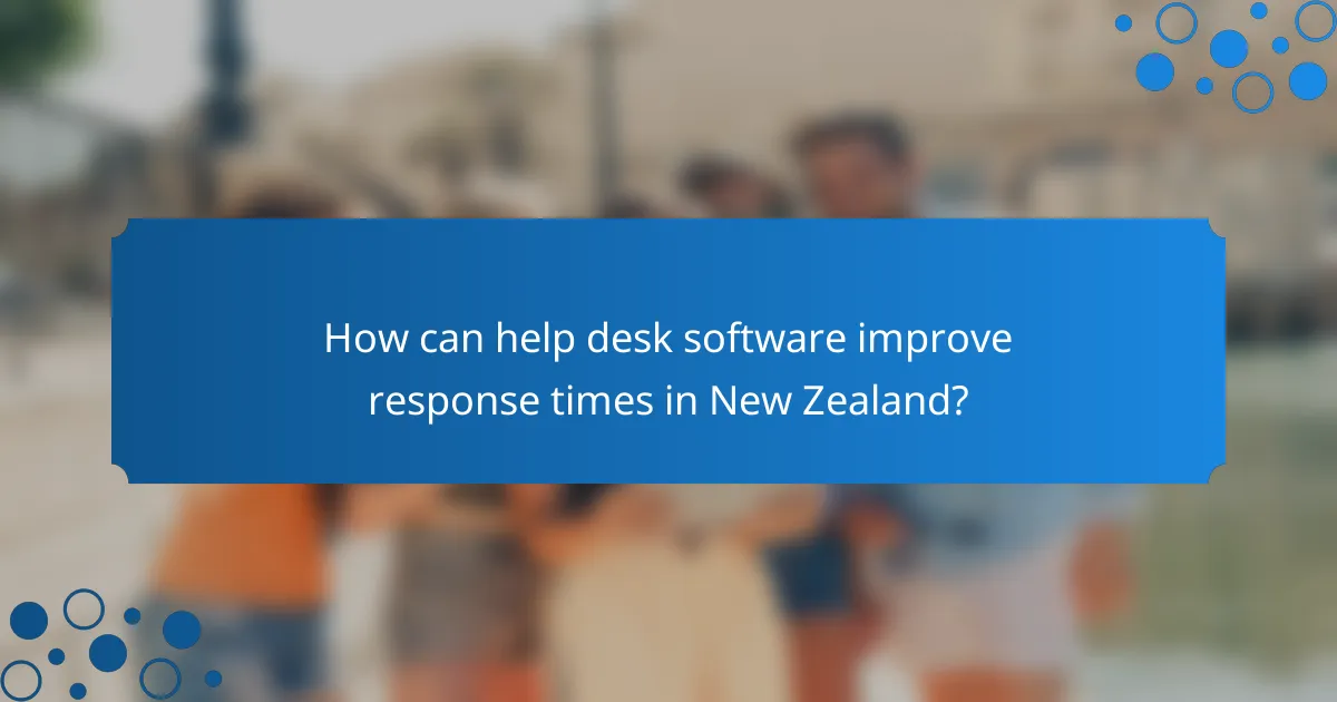 How can help desk software improve response times in New Zealand?