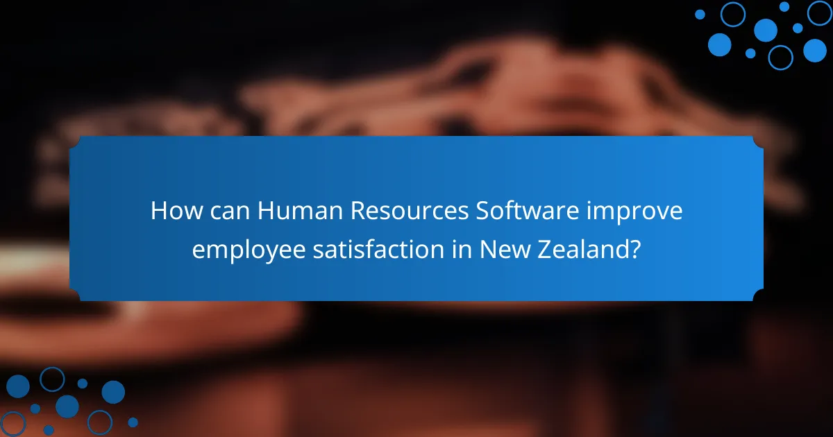 How can Human Resources Software improve employee satisfaction in New Zealand?