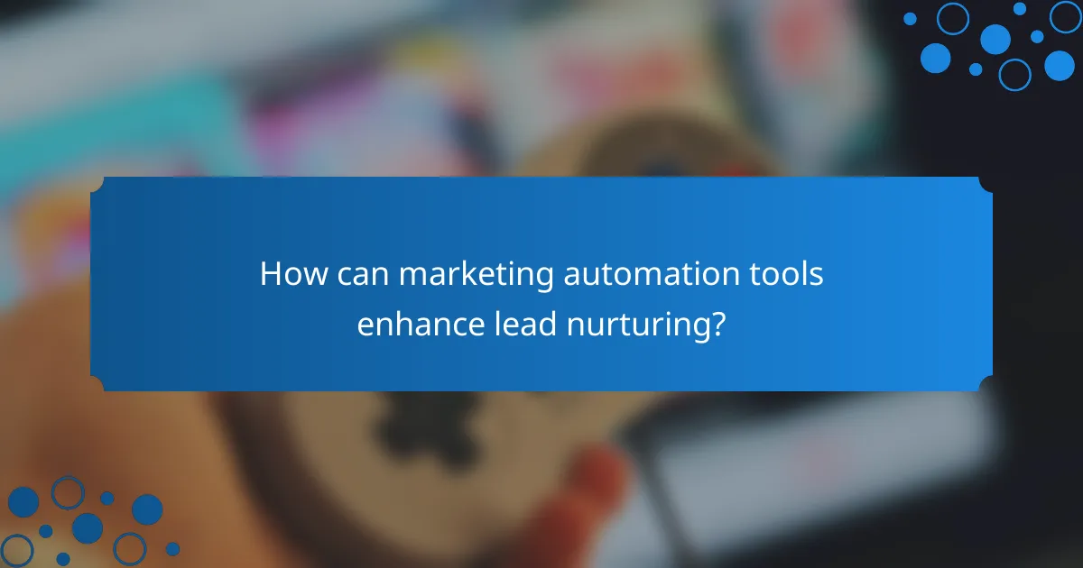 How can marketing automation tools enhance lead nurturing?