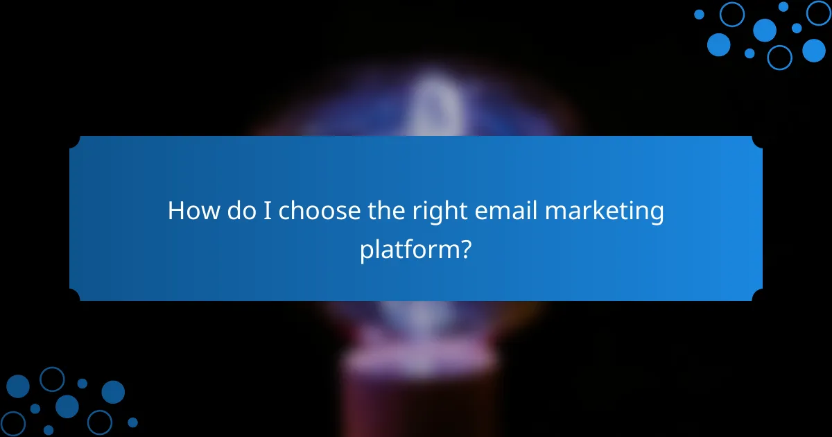 How do I choose the right email marketing platform?
