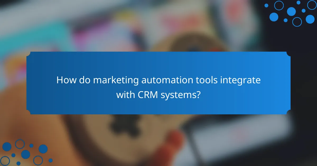 How do marketing automation tools integrate with CRM systems?