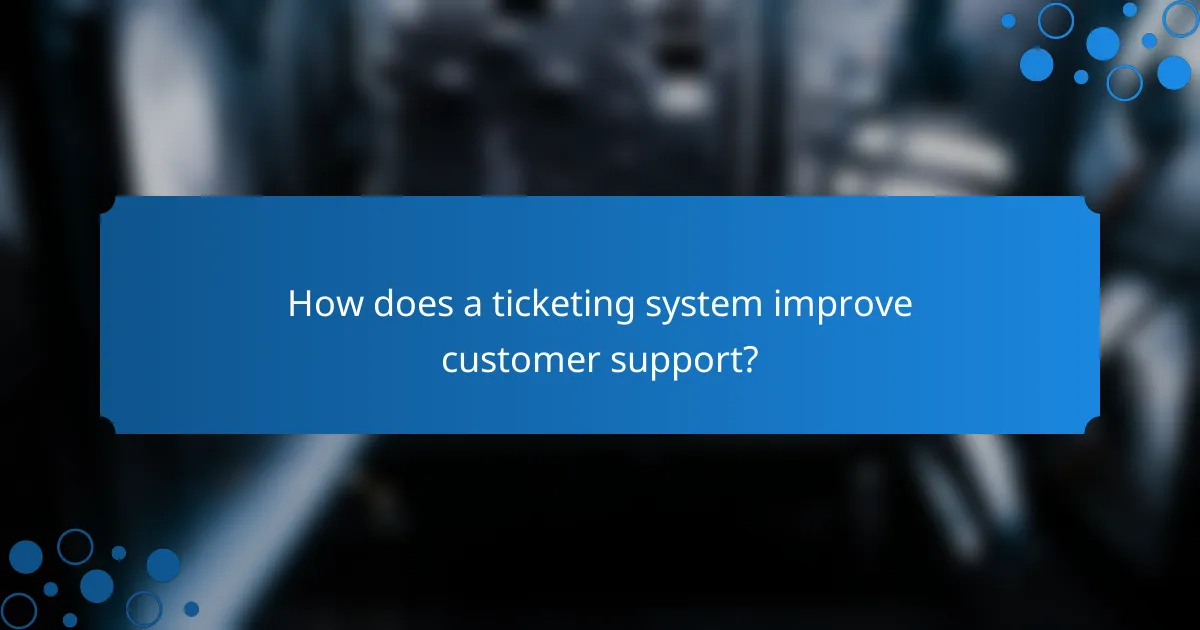 How does a ticketing system improve customer support?