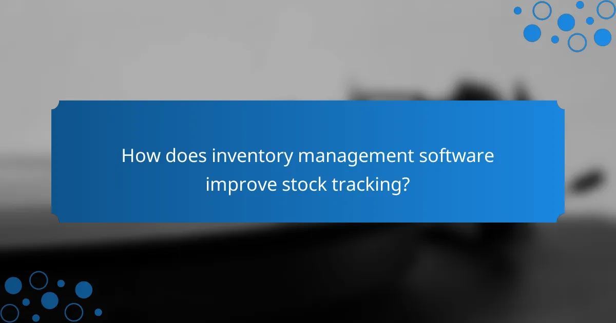 How does inventory management software improve stock tracking?