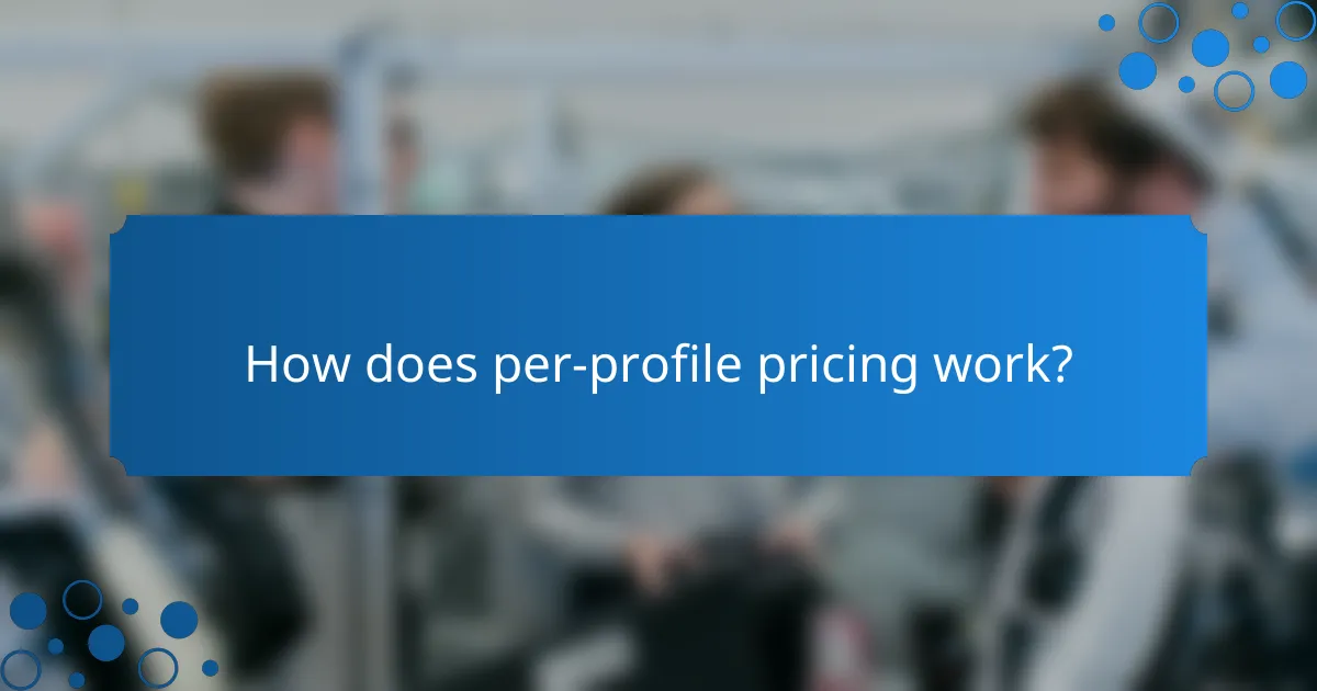 How does per-profile pricing work?
