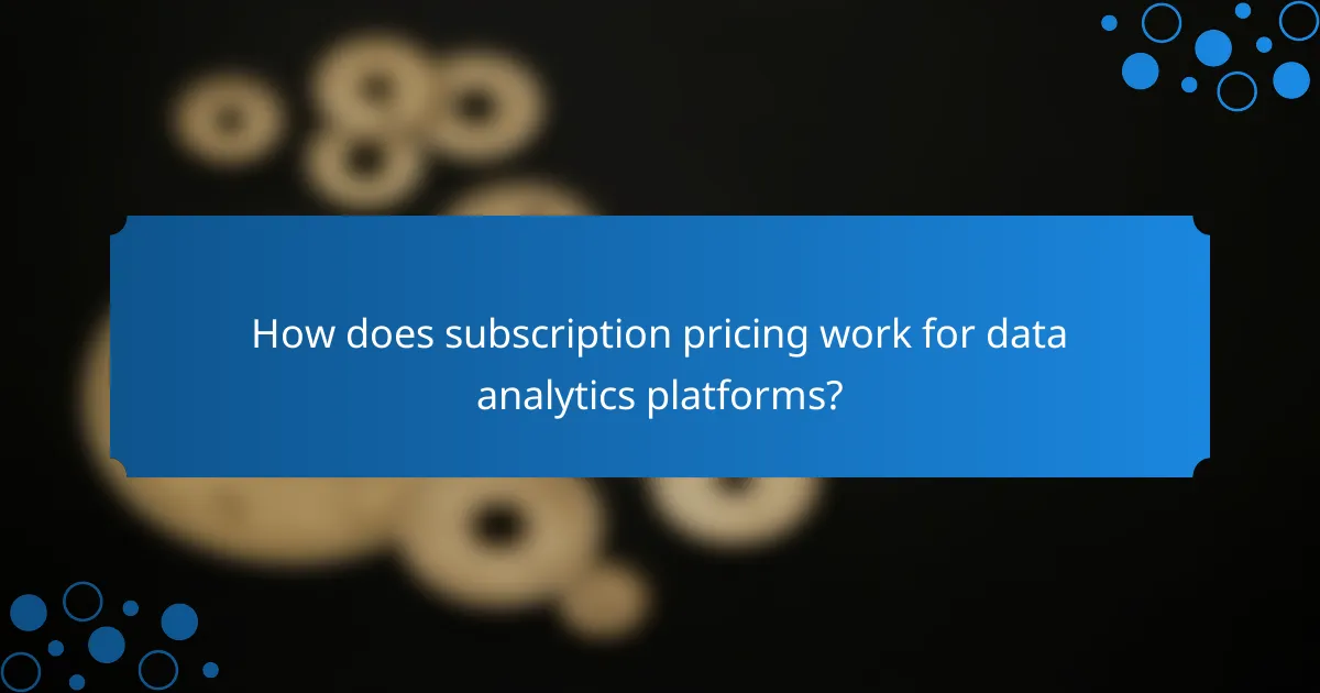 How does subscription pricing work for data analytics platforms?