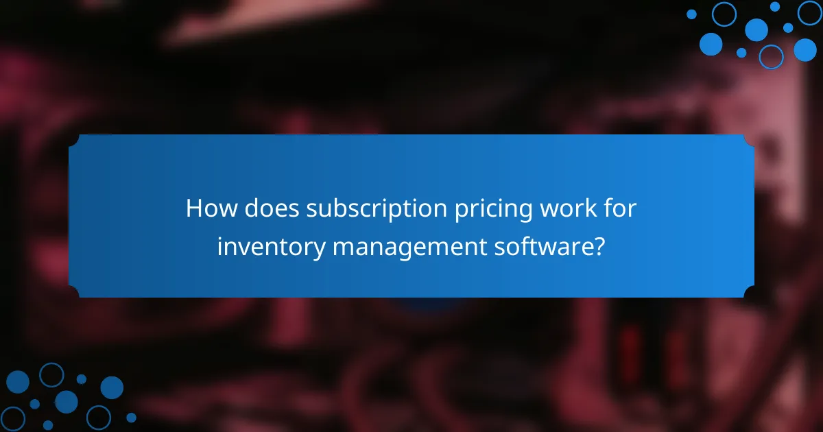 How does subscription pricing work for inventory management software?
