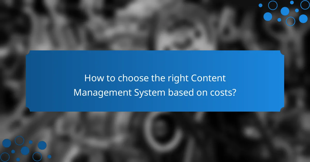 How to choose the right Content Management System based on costs?
