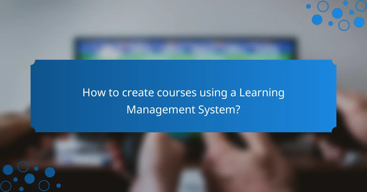 How to create courses using a Learning Management System?