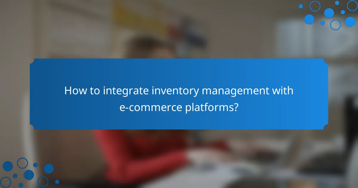 How to integrate inventory management with e-commerce platforms?