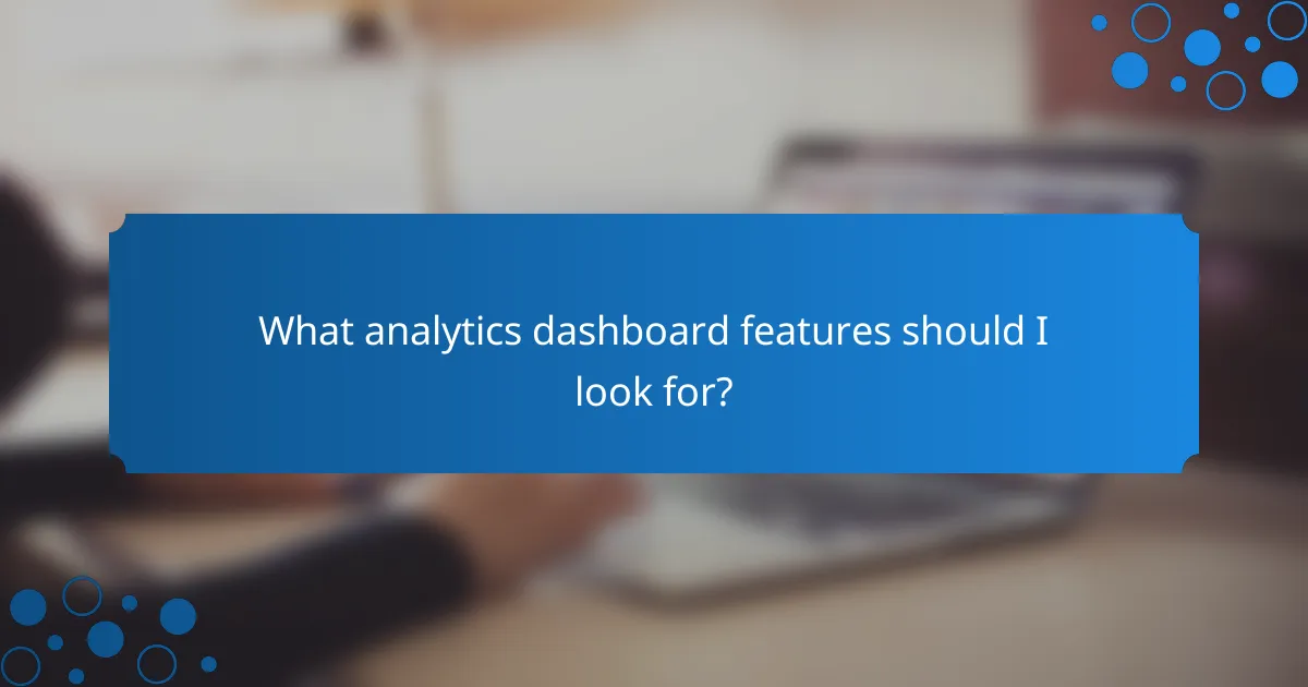 What analytics dashboard features should I look for?