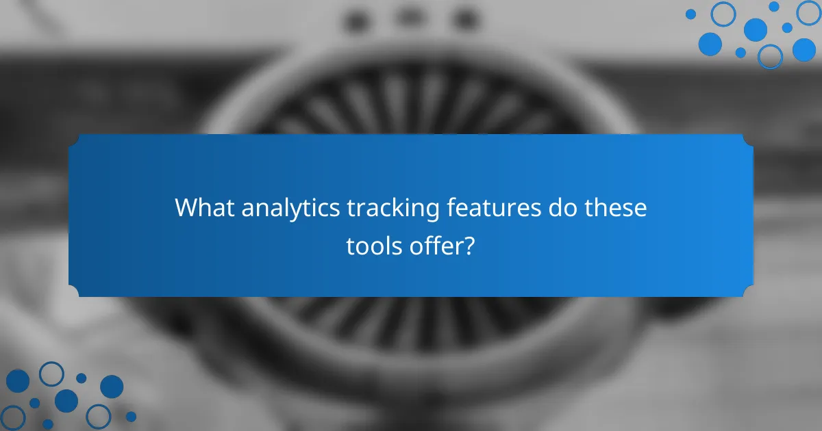 What analytics tracking features do these tools offer?