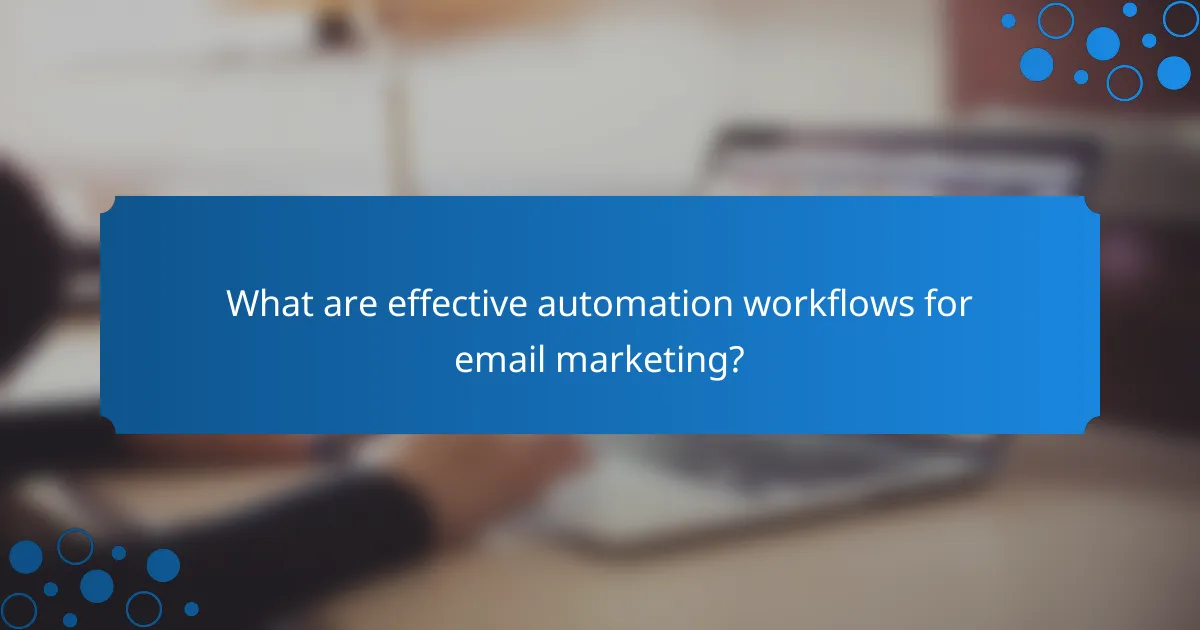 What are effective automation workflows for email marketing?