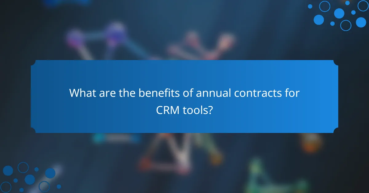 What are the benefits of annual contracts for CRM tools?