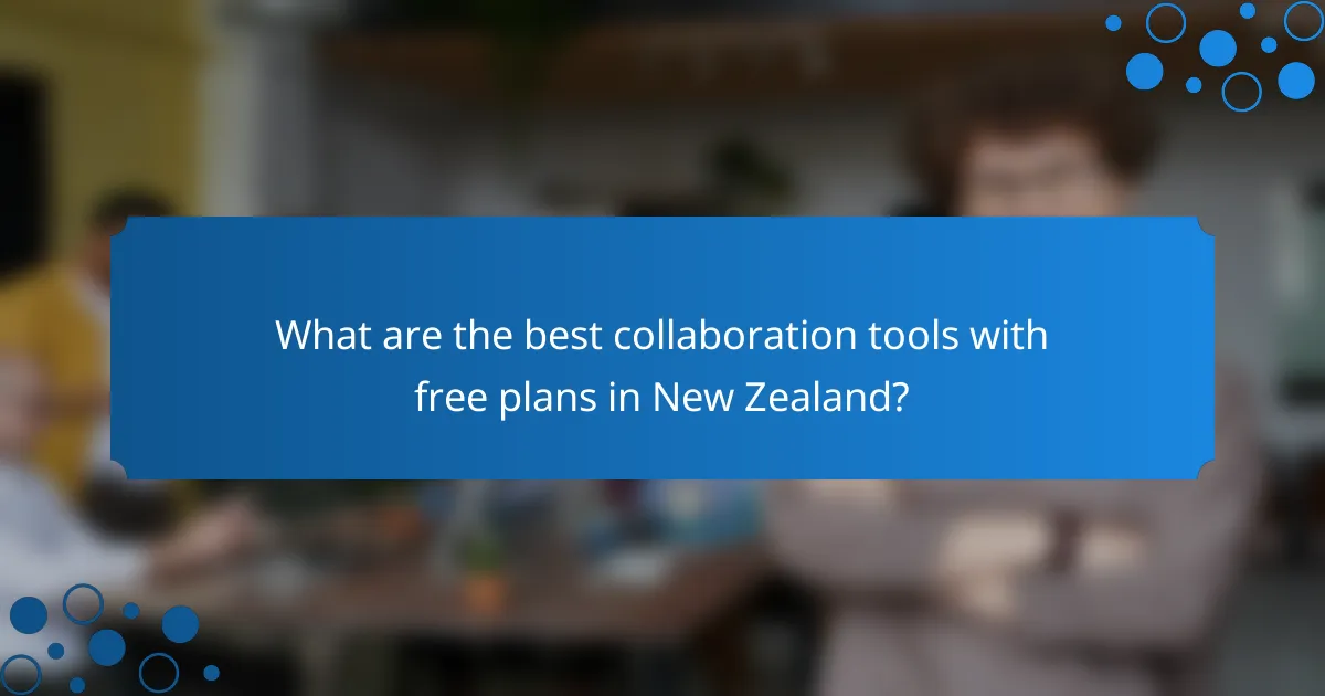 What are the best collaboration tools with free plans in New Zealand?
