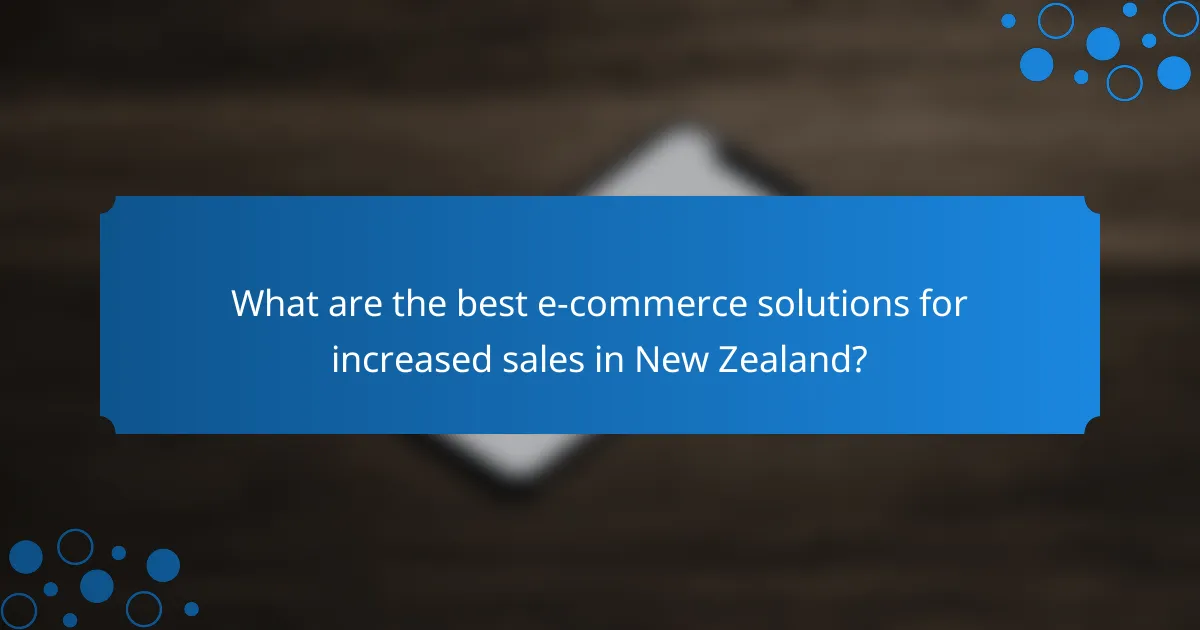 What are the best e-commerce solutions for increased sales in New Zealand?