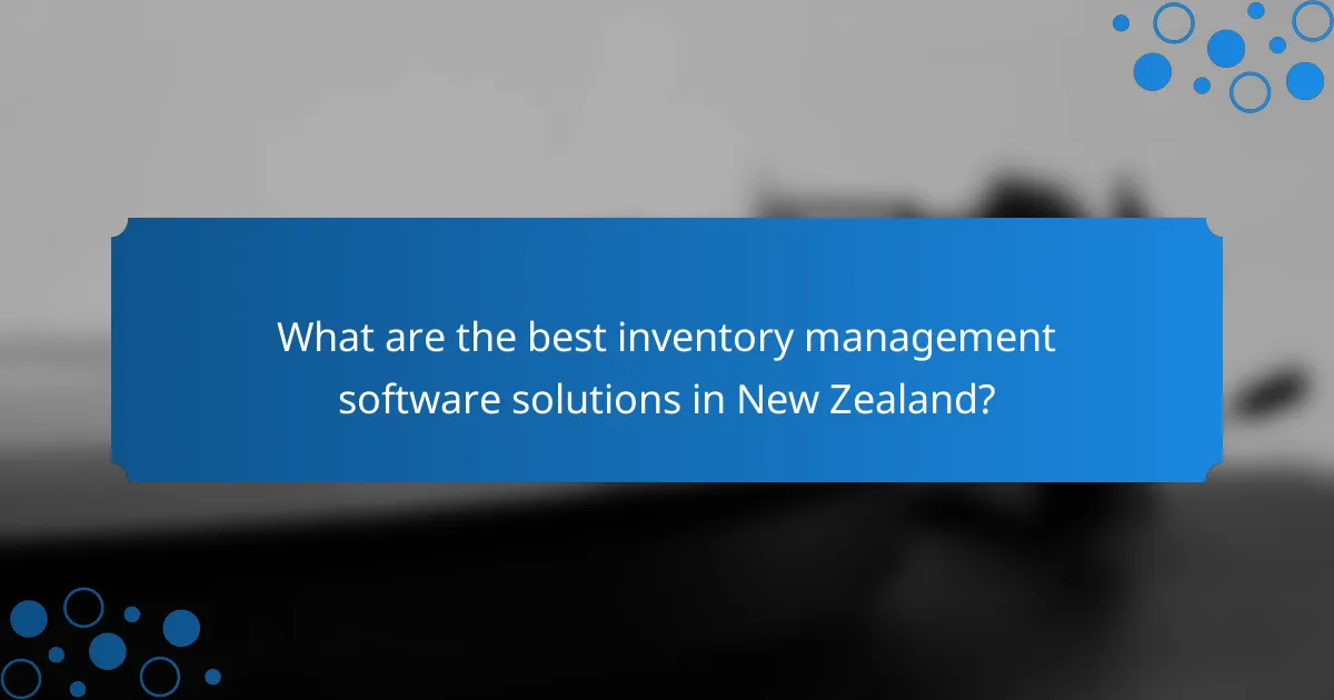 What are the best inventory management software solutions in New Zealand?