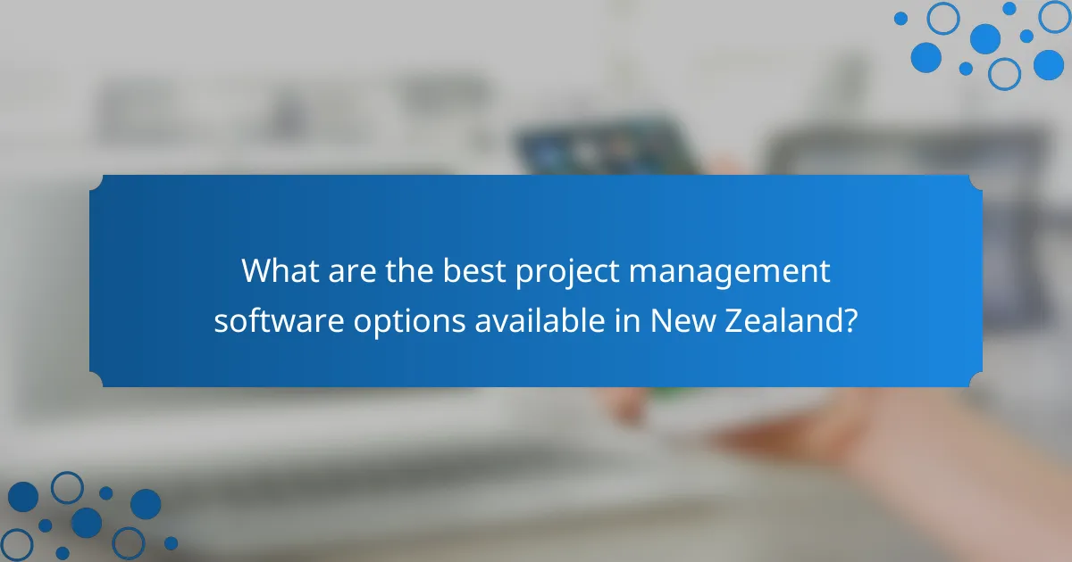 What are the best project management software options available in New Zealand?