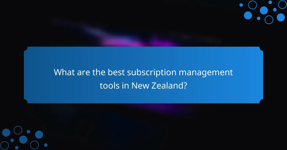 What are the best subscription management tools in New Zealand?