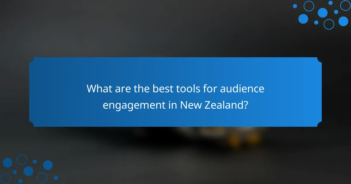 What are the best tools for audience engagement in New Zealand?