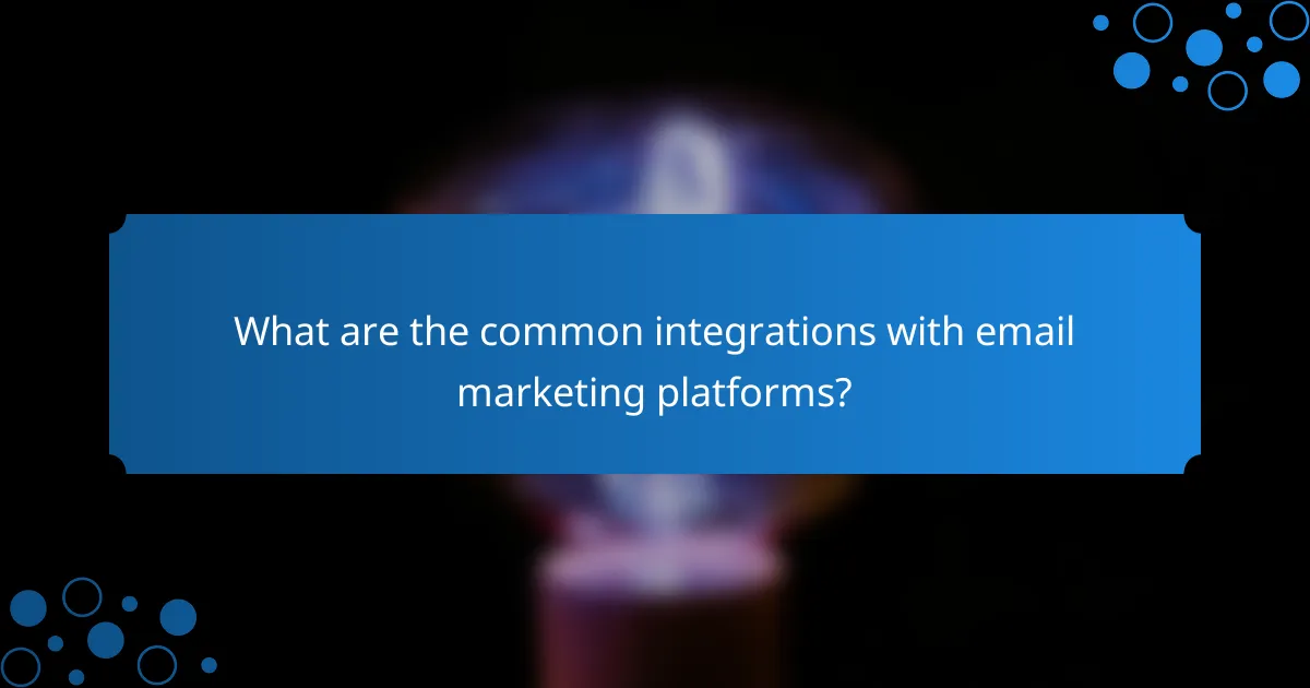 What are the common integrations with email marketing platforms?