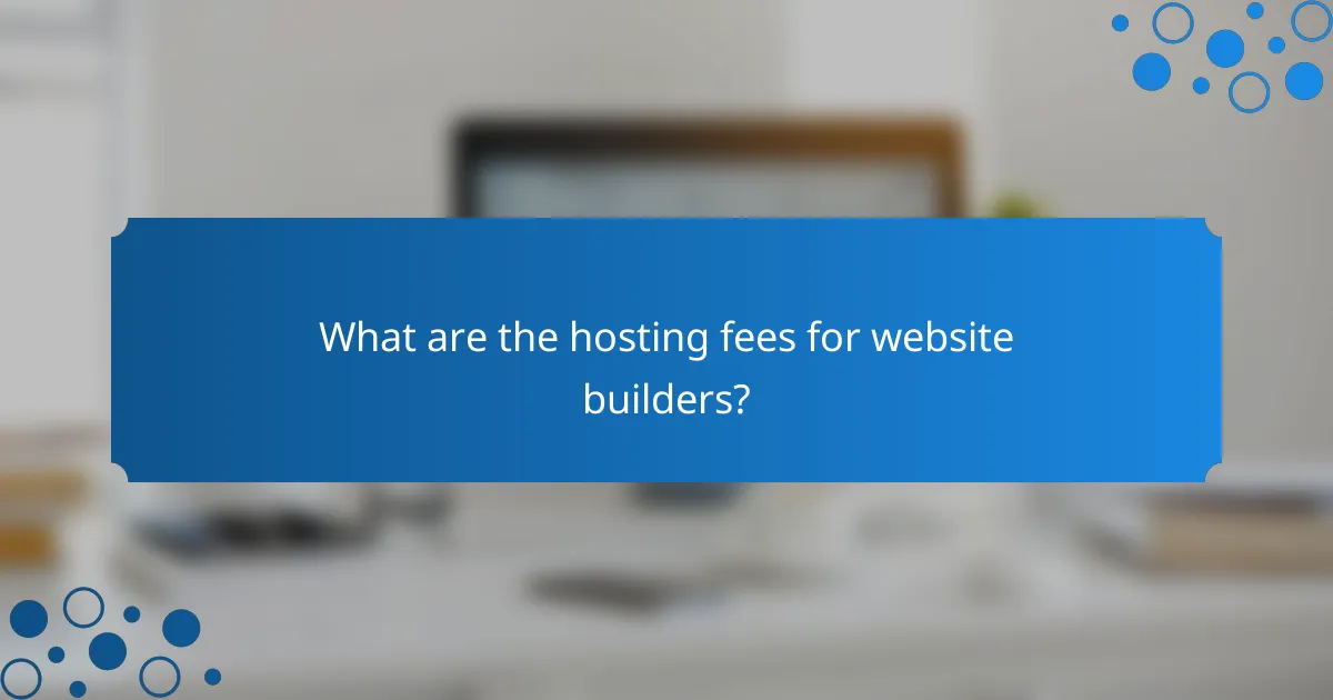 What are the hosting fees for website builders?