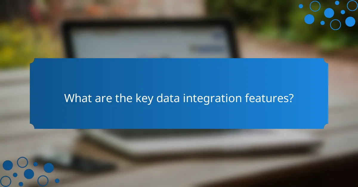 What are the key data integration features?