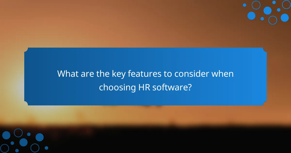 What are the key features to consider when choosing HR software?