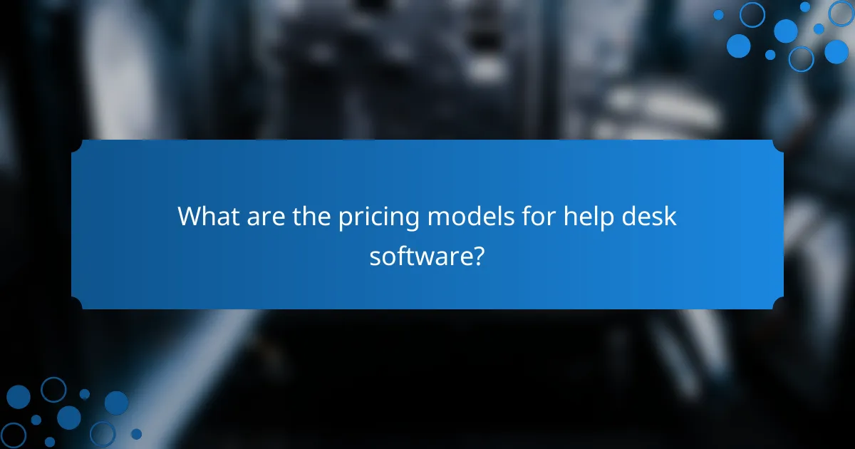 What are the pricing models for help desk software?