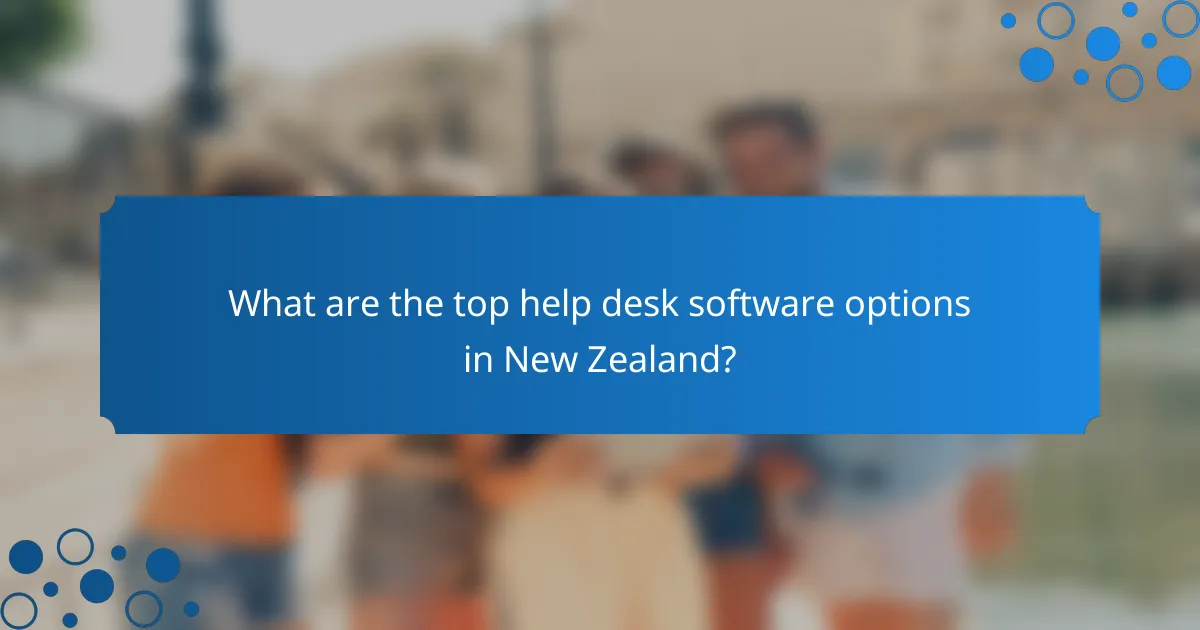 What are the top help desk software options in New Zealand?