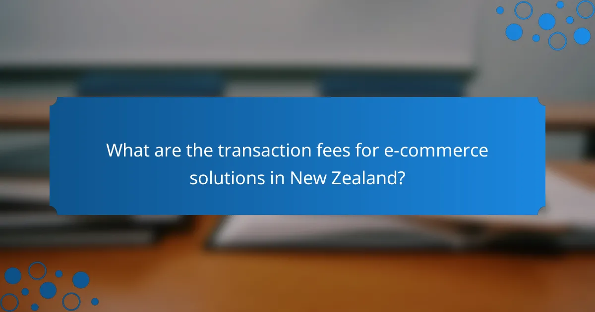 What are the transaction fees for e-commerce solutions in New Zealand?