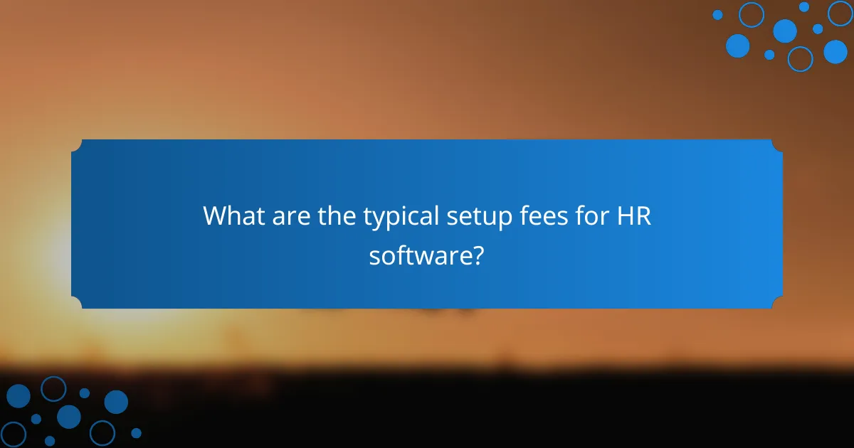 What are the typical setup fees for HR software?