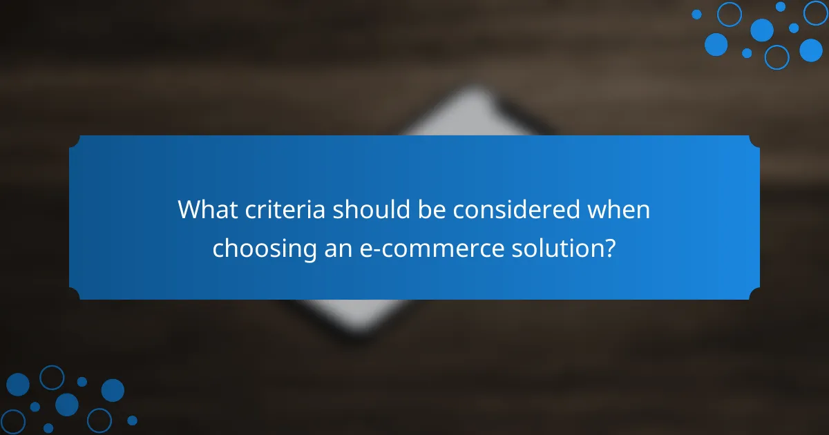 What criteria should be considered when choosing an e-commerce solution?