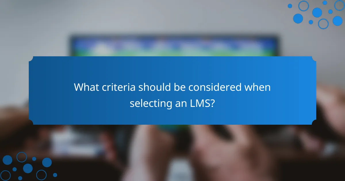 What criteria should be considered when selecting an LMS?