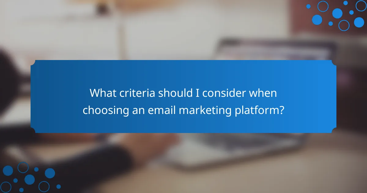 What criteria should I consider when choosing an email marketing platform?