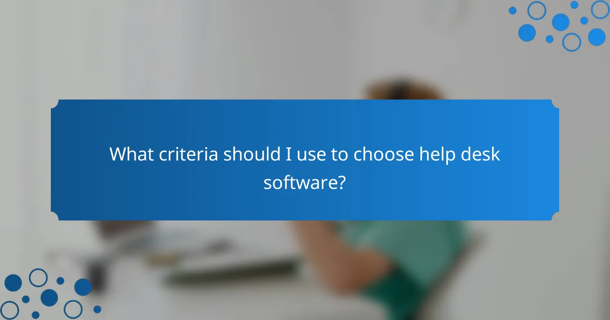 What criteria should I use to choose help desk software?