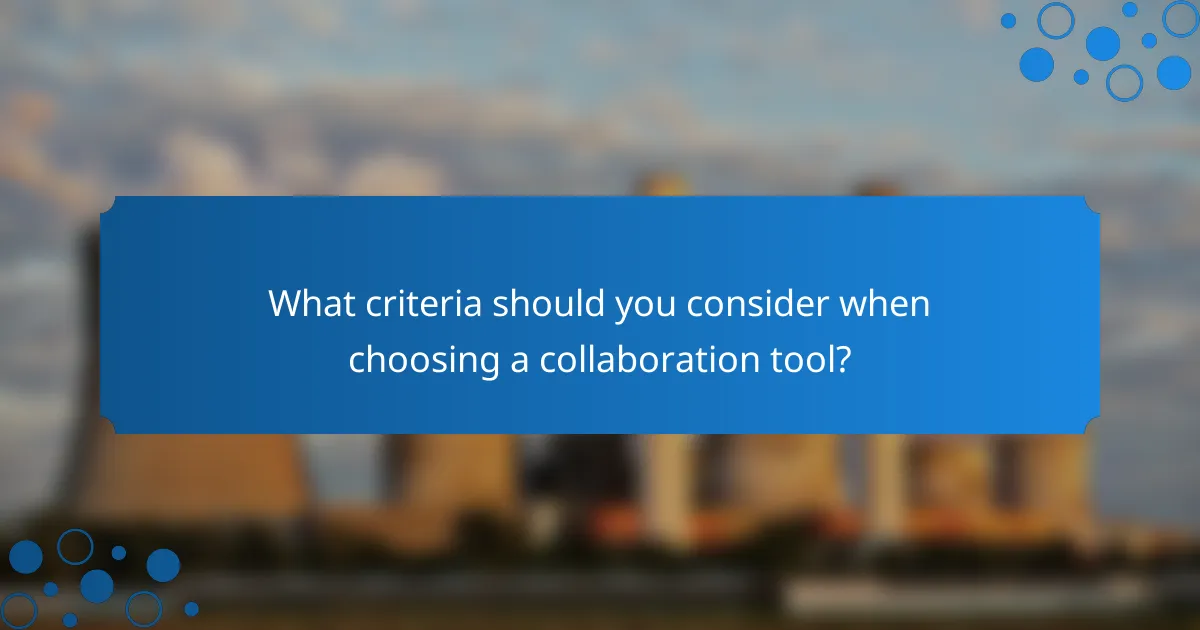 What criteria should you consider when choosing a collaboration tool?