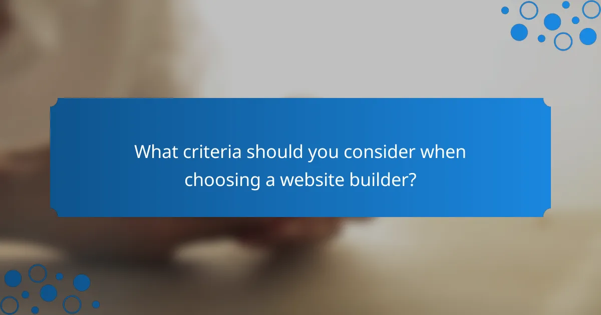 What criteria should you consider when choosing a website builder?