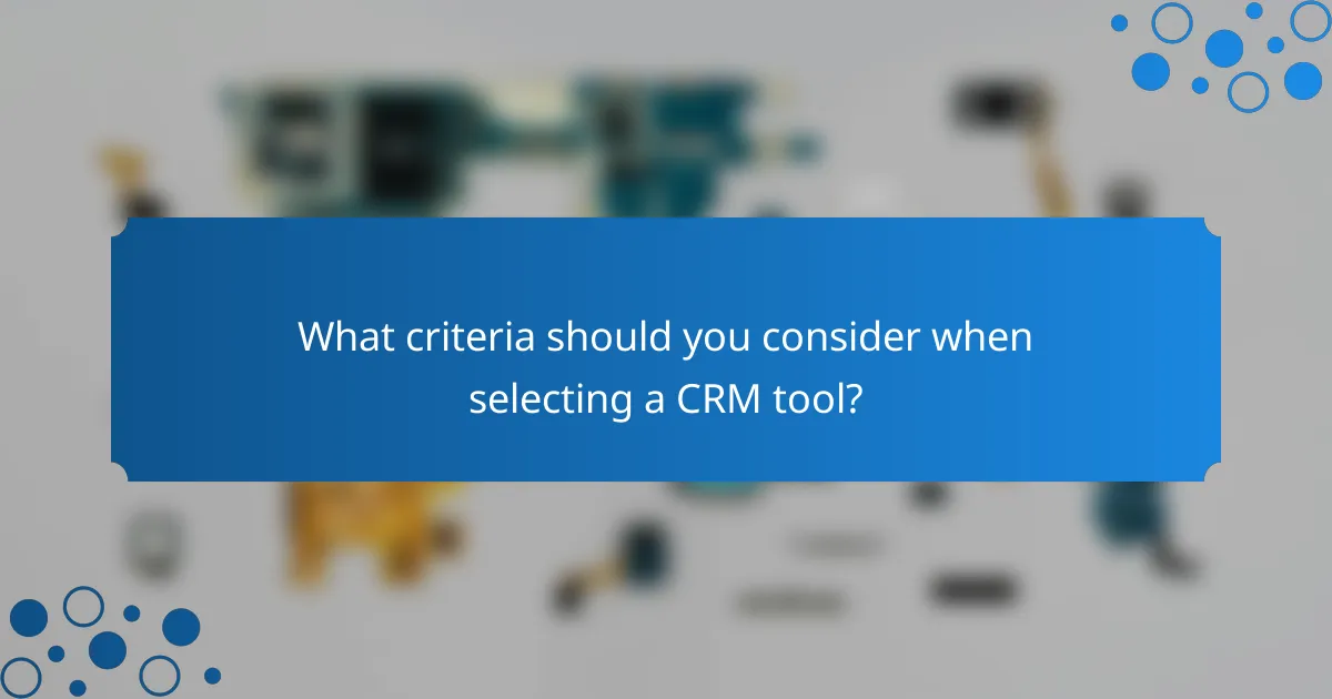 What criteria should you consider when selecting a CRM tool?