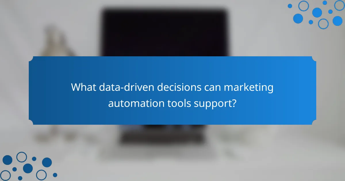 What data-driven decisions can marketing automation tools support?