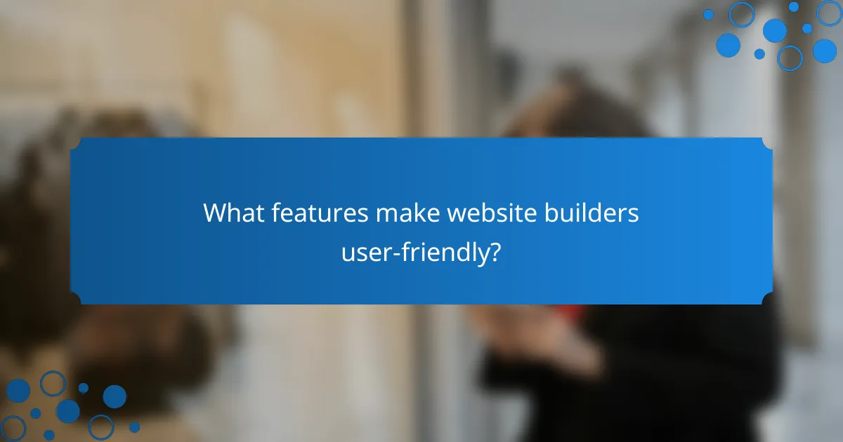 What features make website builders user-friendly?