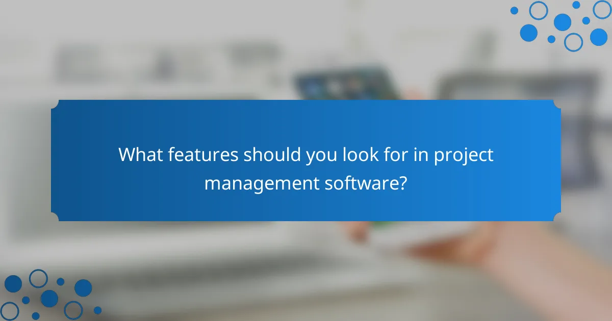 What features should you look for in project management software?