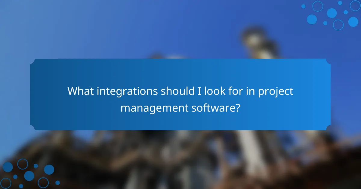 What integrations should I look for in project management software?