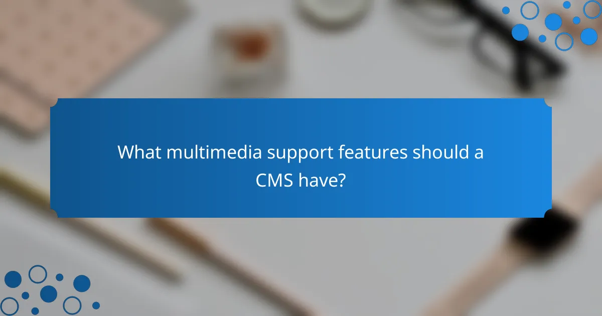 What multimedia support features should a CMS have?